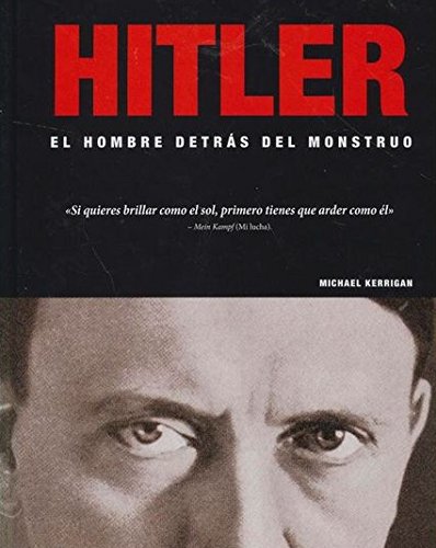 Hitler, el hombre detras del monstruo