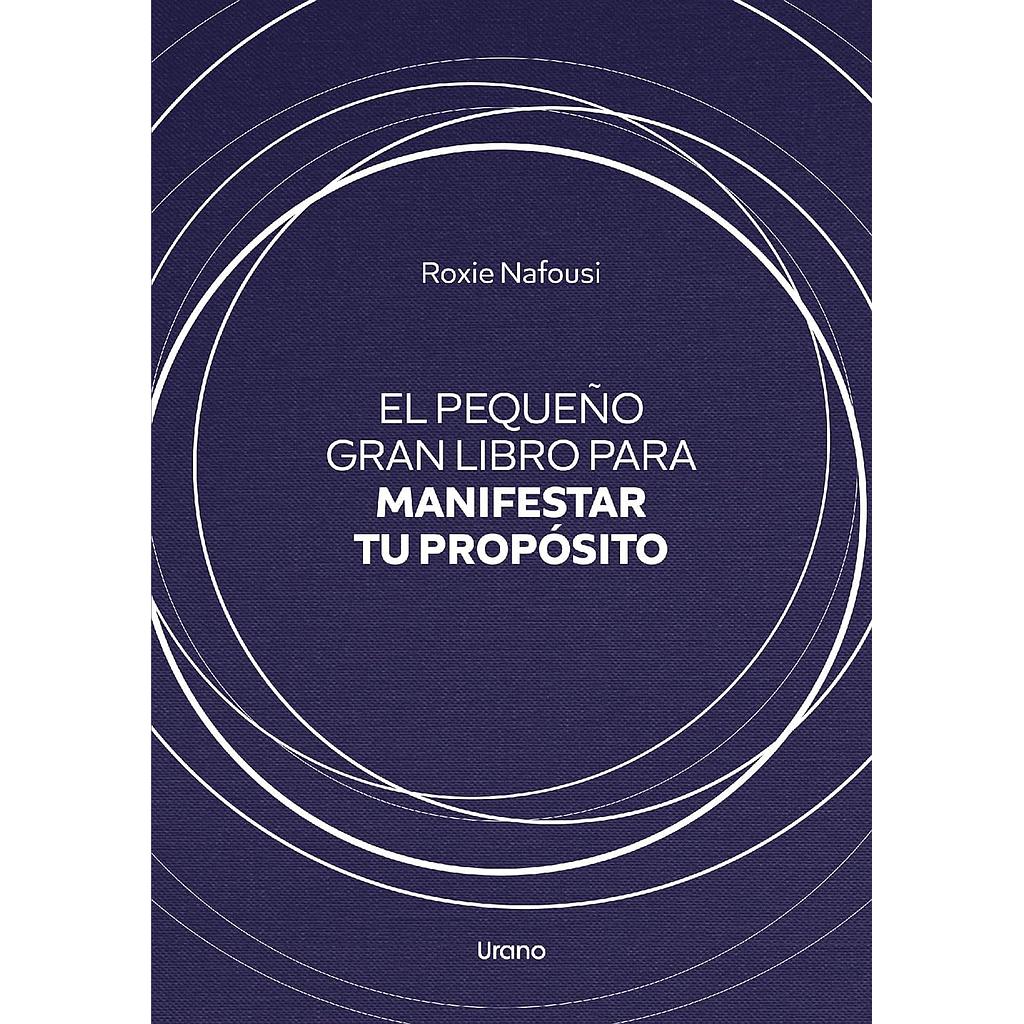 El pequeño gran libro para manifestar tu proposito