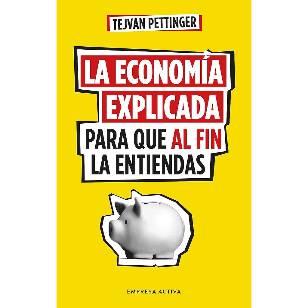 La economia explicada para que al fin la entiendas