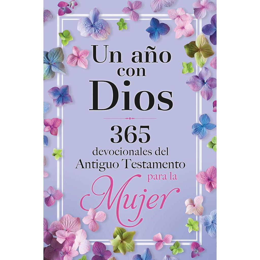 Un año con Dios 365 devocionales del Antiguo Testamento para la Mujer