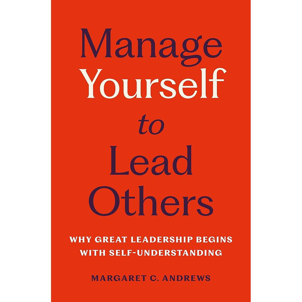 Manage Yourself to Lead Others