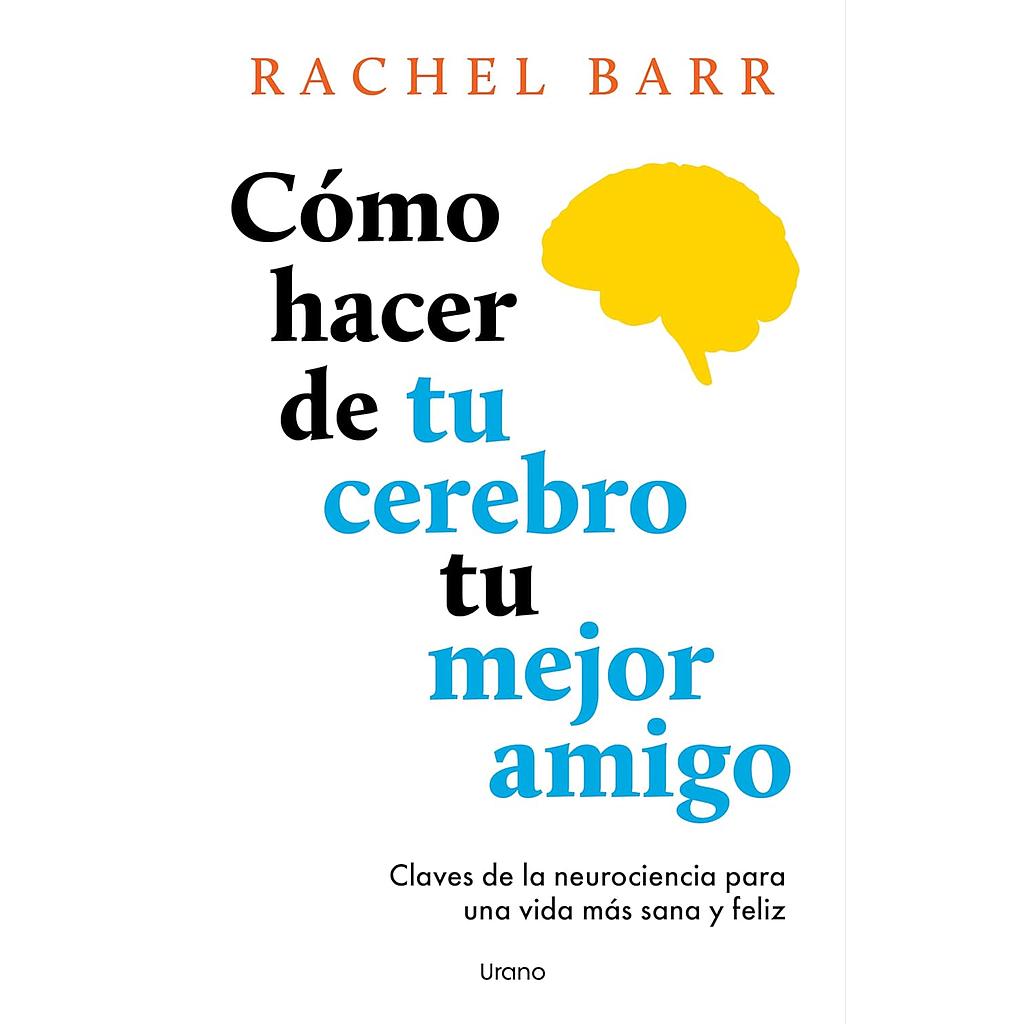 Como hacer de tu cerebro tu mejor amigo