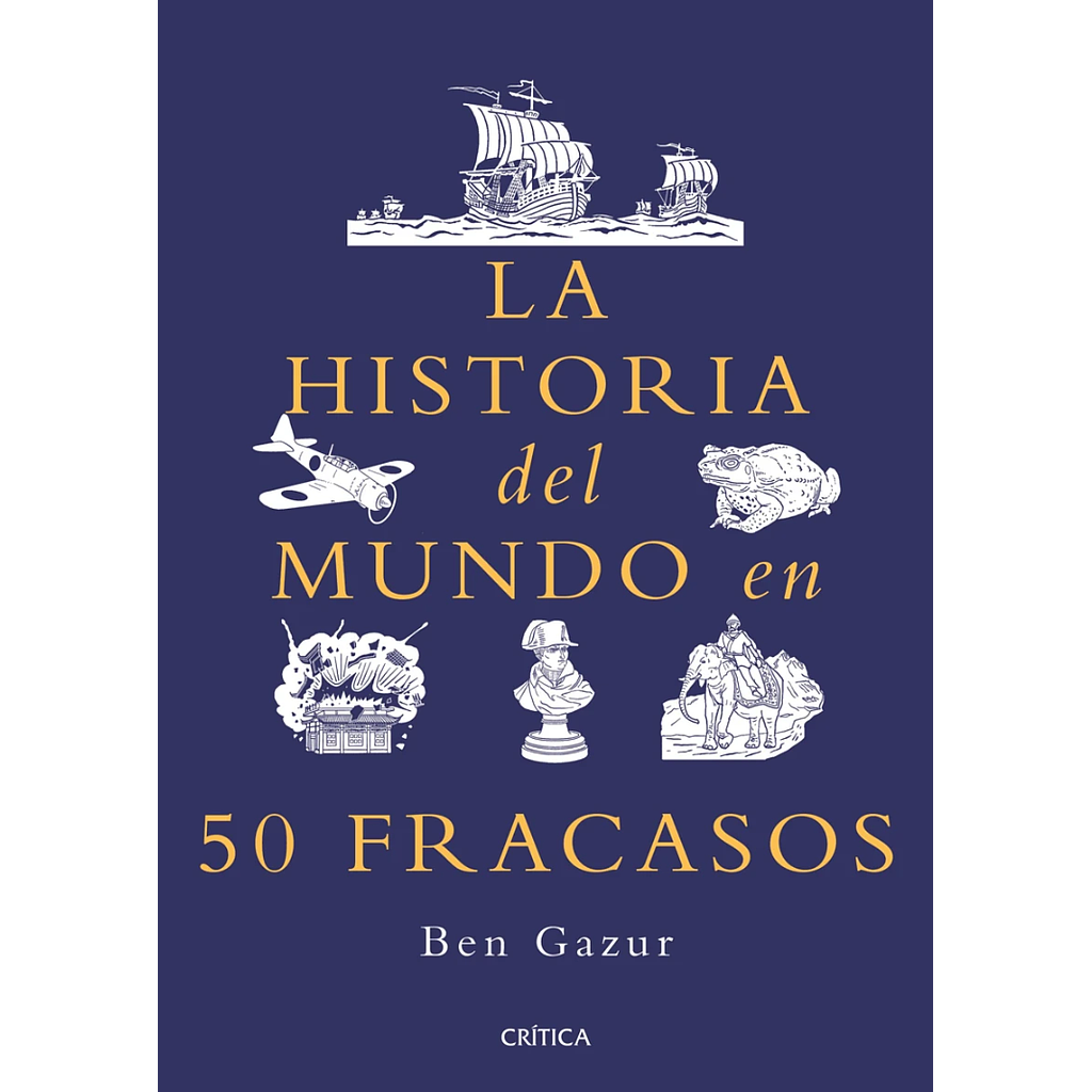 La historia del mundo en 50 fracasos