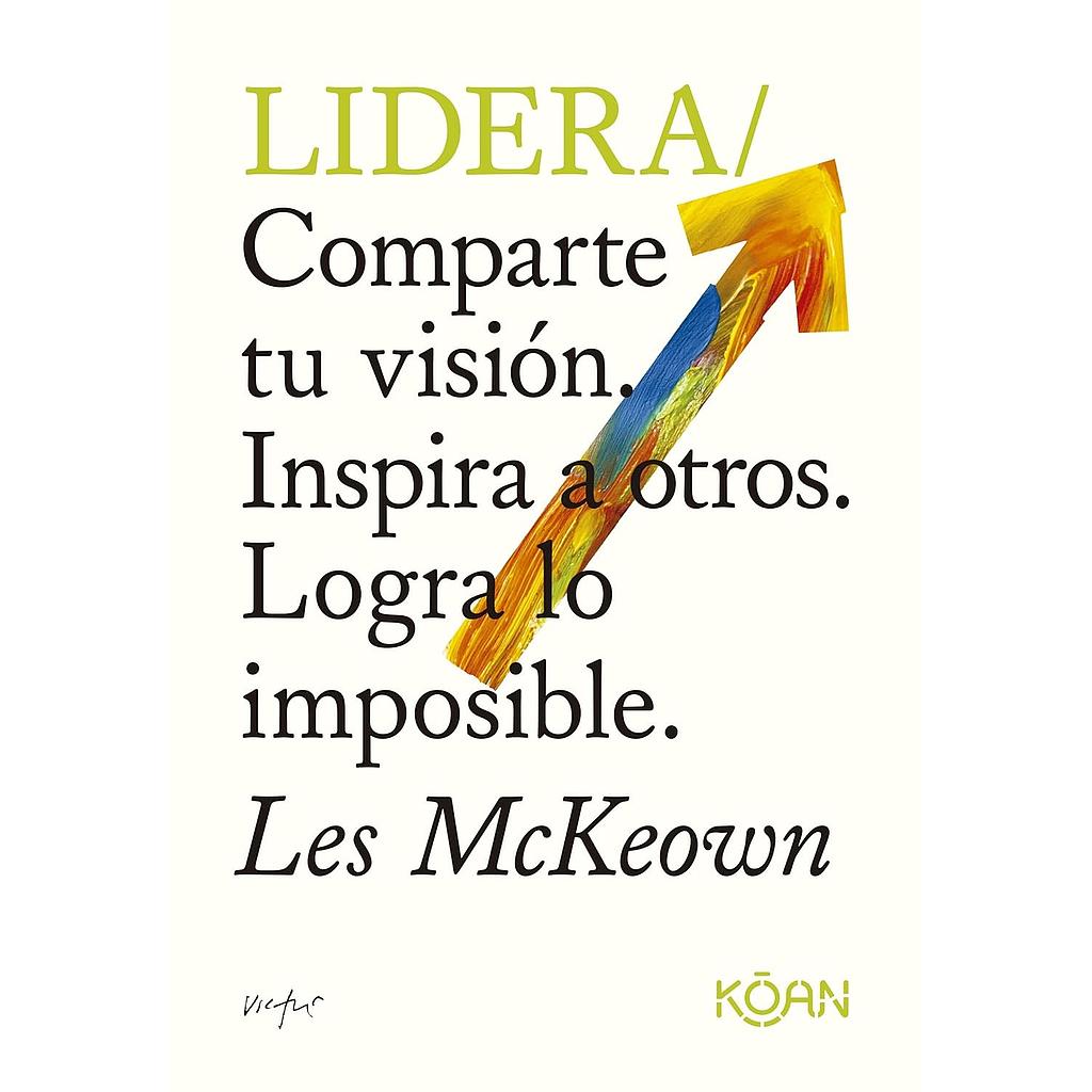 Lidera: Comparte tu vision. Inspira a otros. Logra lo imposible