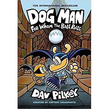 Dog Man 7 For whom the ball rolls