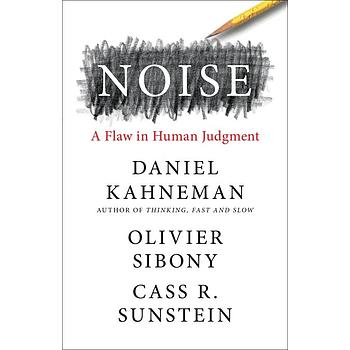 Noise a flaw in human judgment