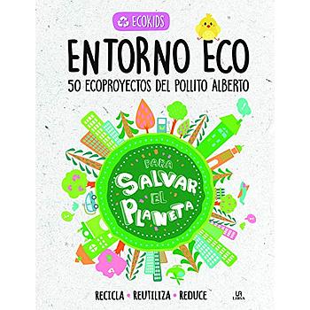 Entorno Eco: 50 Ecoproyectos del Pollito Alberto