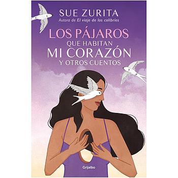 Los pajaros que habitan mi corazon y otros cuentos