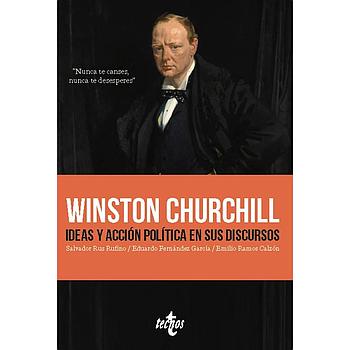 Winston Churchill. Ideas y accion politica en sus discursos