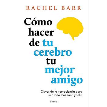 Como hacer de tu cerebro tu mejor amigo