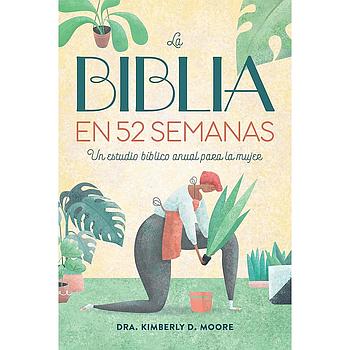 La Biblia en 52 semanas: Un estudio biblico anual para la mujer