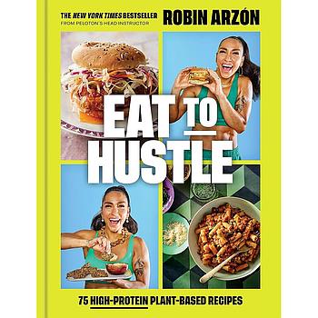 Eat to Hustle: 75 High-Protein Plant-Based Recipes