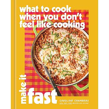 What to Cook When You Don’t Feel Like Cooking: Make It Fast