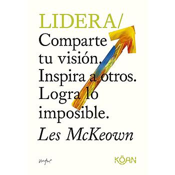 Lidera: Comparte tu vision. Inspira a otros. Logra lo imposible