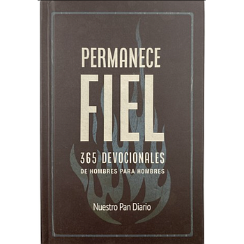 Permanece Fiel 365 Devocionales de hombres para hombres